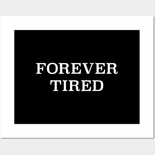 Forever Tired Posters and Art